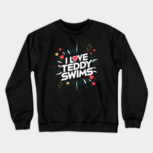 I Love Teddy Swims Crewneck Sweatshirt